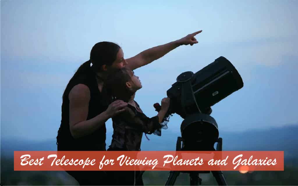 best telescope for viewing planets and galaxies