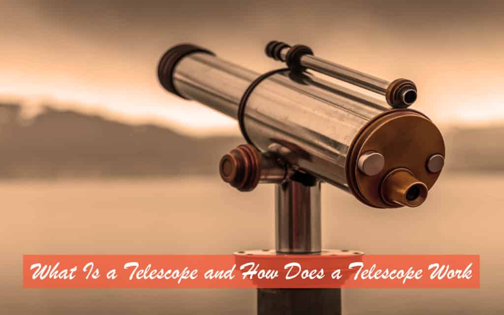 What Is a Telescope and How Does a Telescope Work